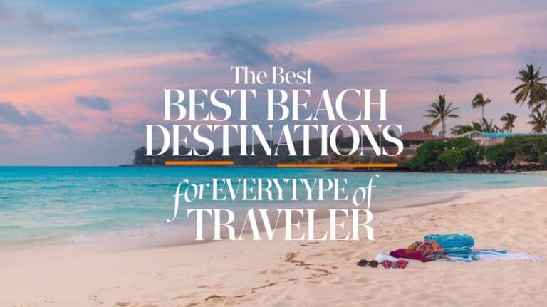 The Best Beach Destinations for Every Type of Traveler