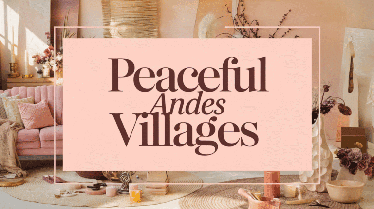 The Most Peaceful Villages in the Andes