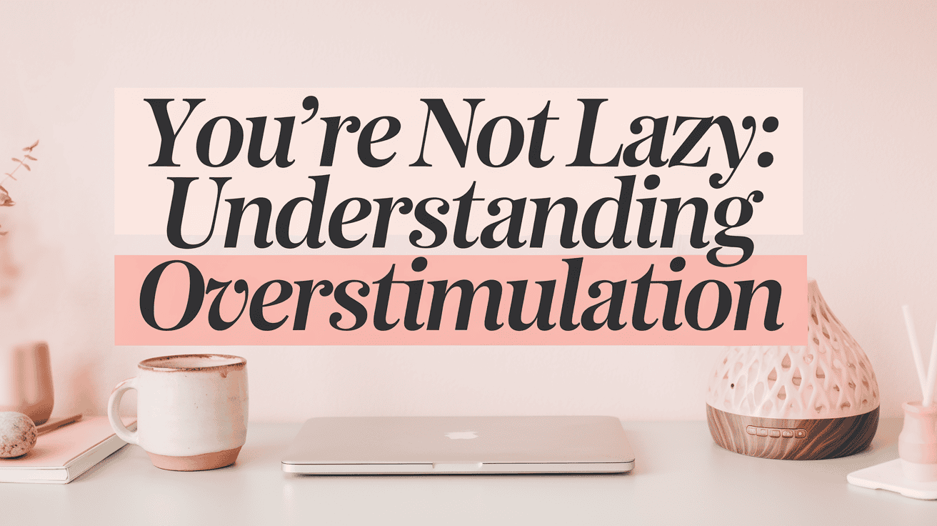 You're Not Lazy